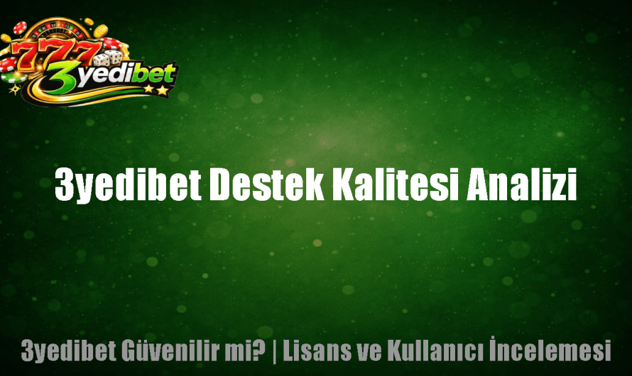3yedibet Destek Kalitesi Analizi