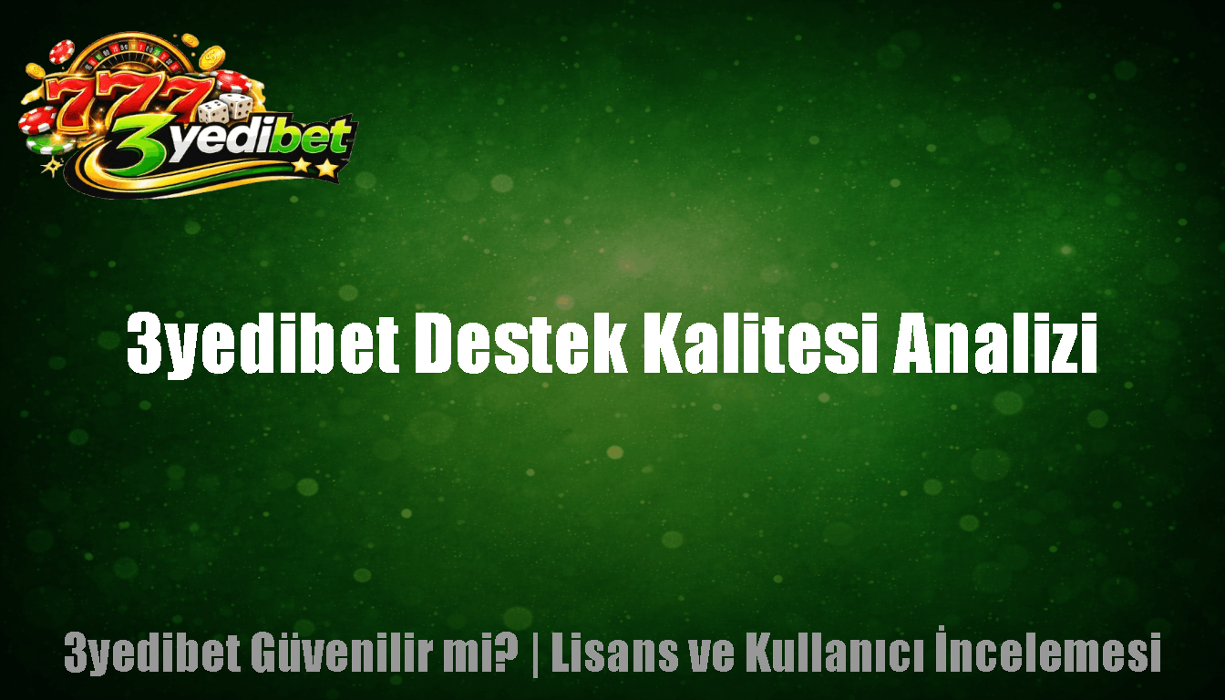 3yedibet Destek Kalitesi Analizi