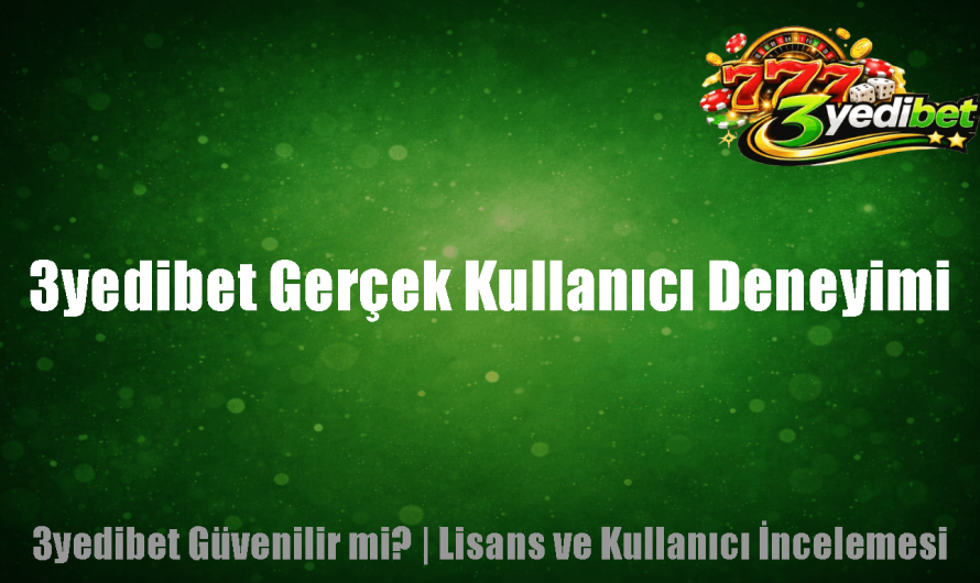 3yedibet Gerçek Kullanıcı Deneyimi