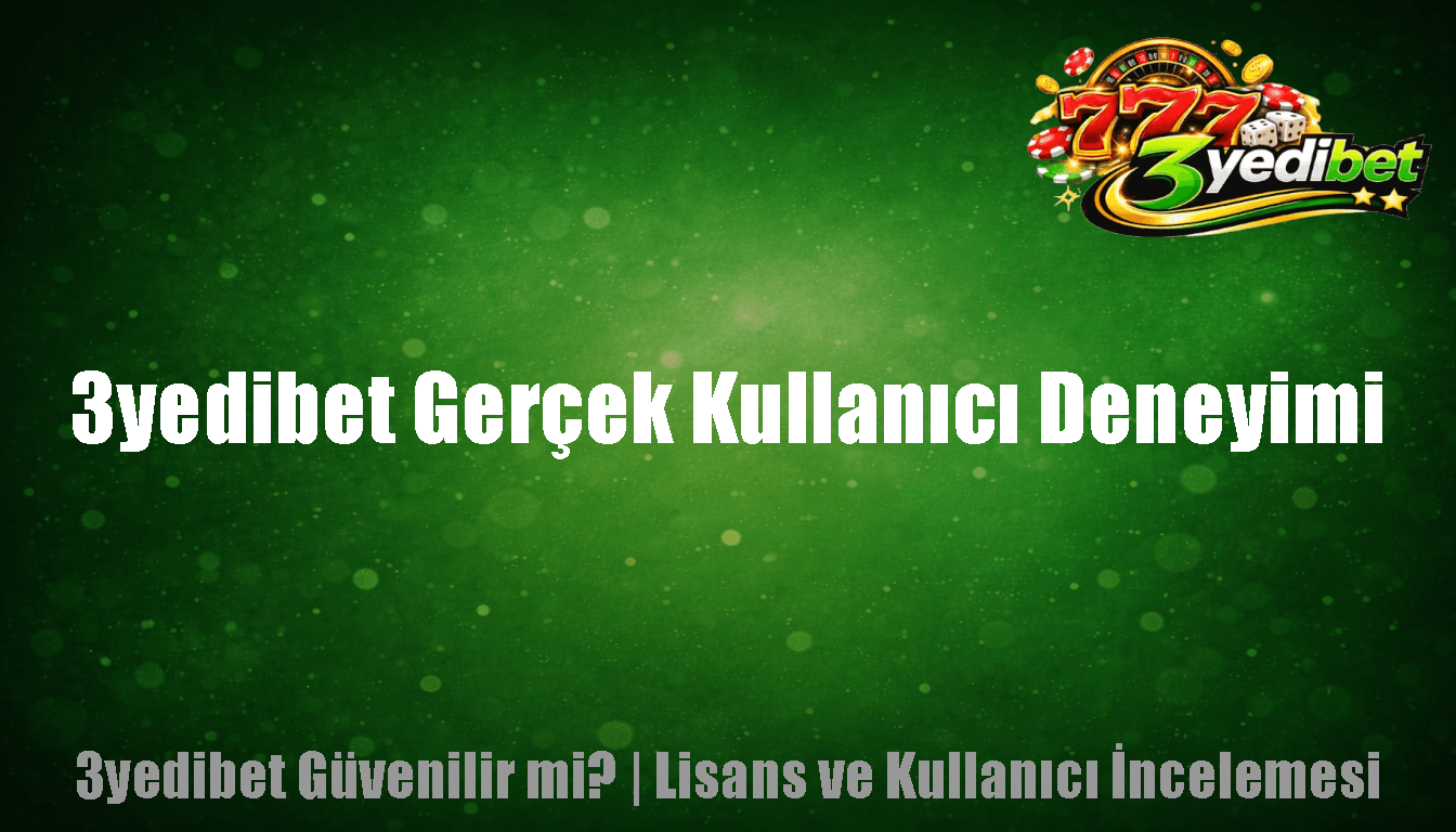 3yedibet Gerçek Kullanıcı Deneyimi