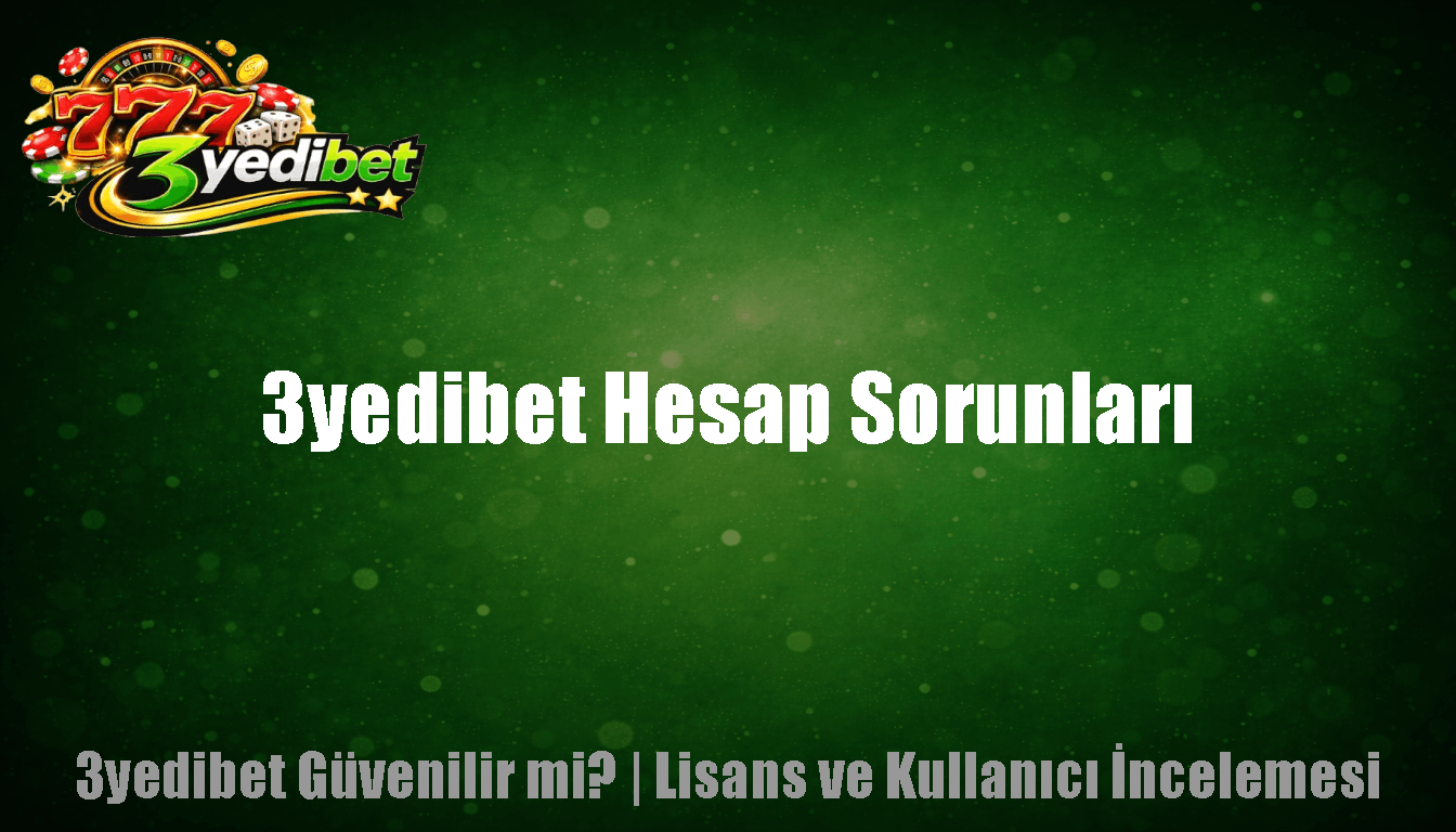 3yedibet Hesap Sorunları