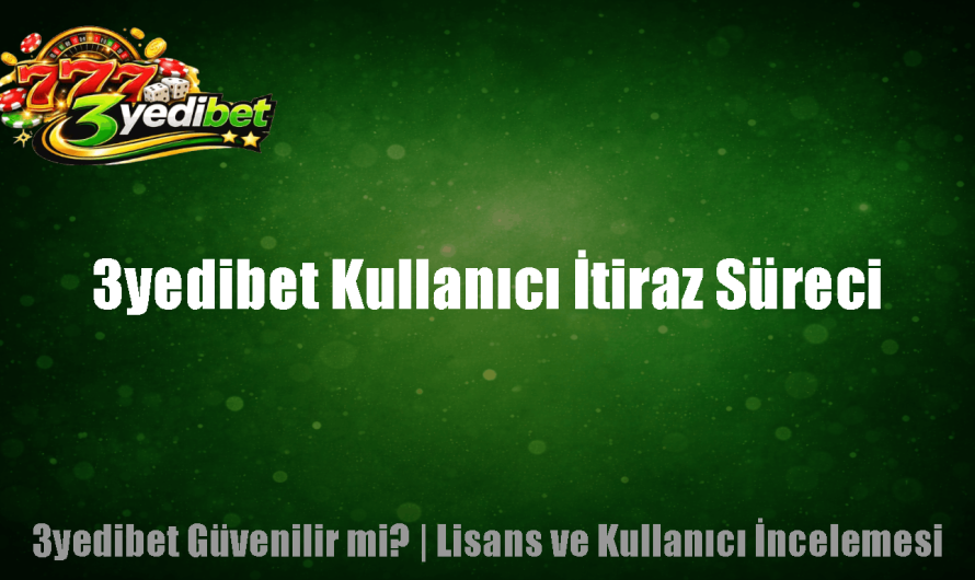 3yedibet Kullanıcı İtiraz Süreci