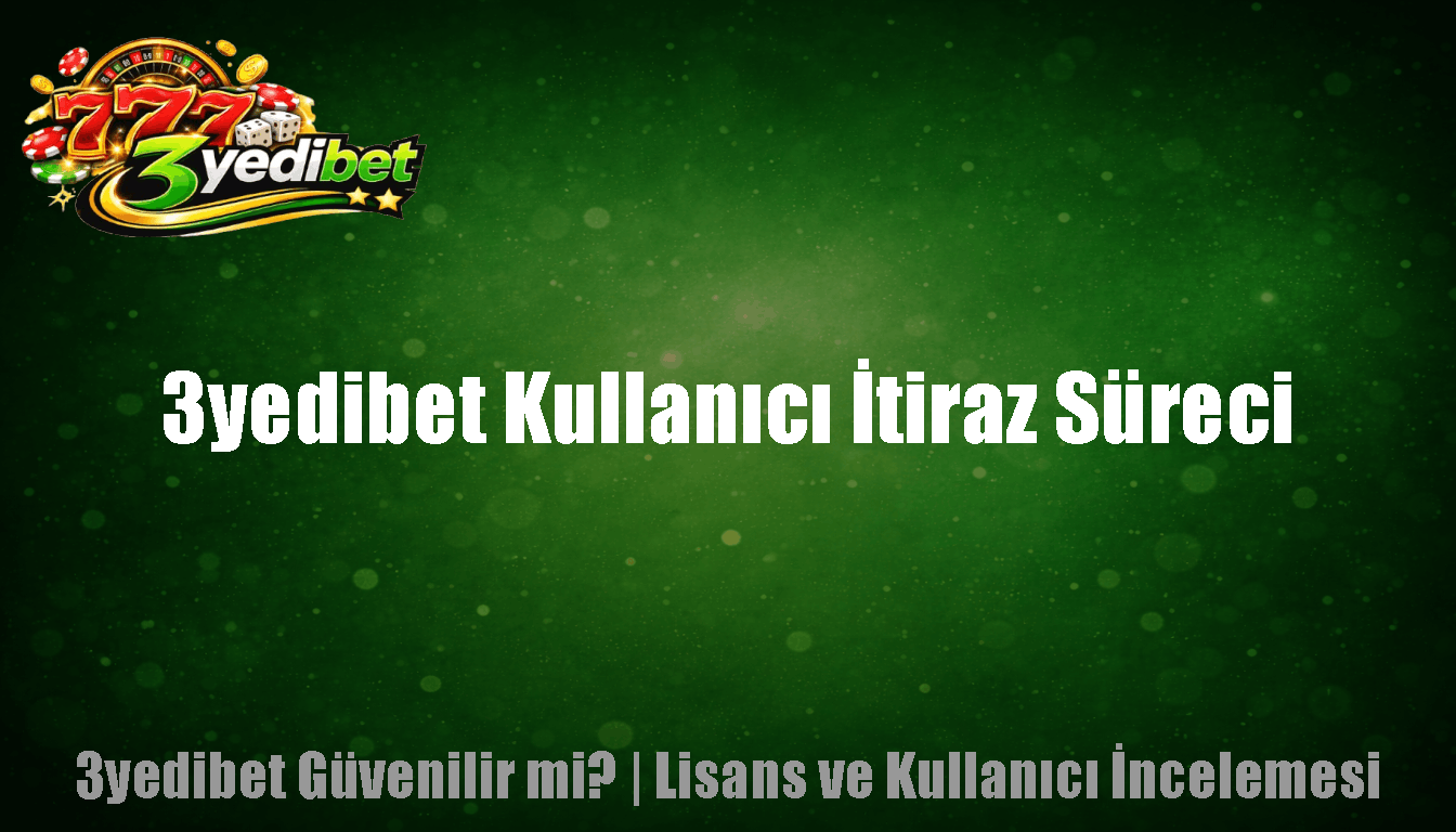 3yedibet Kullanıcı İtiraz Süreci