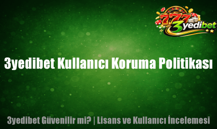 3yedibet Kullanıcı Koruma Politikası