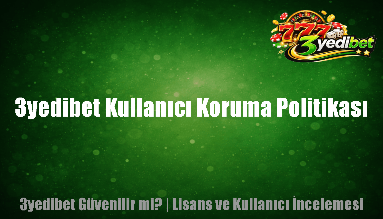 3yedibet Kullanıcı Koruma Politikası