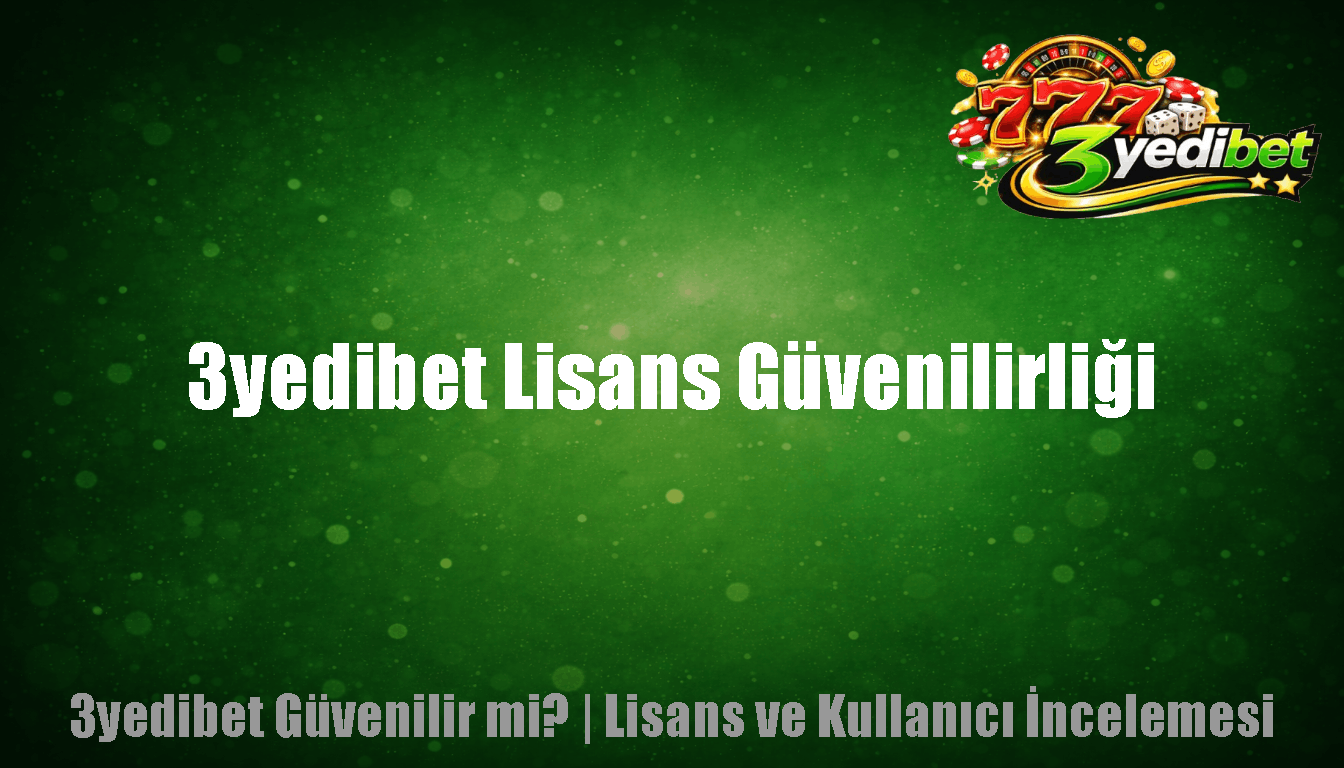 3yedibet Lisans Güvenilirliği
