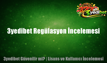 3yedibet Regülasyon İncelemesi
