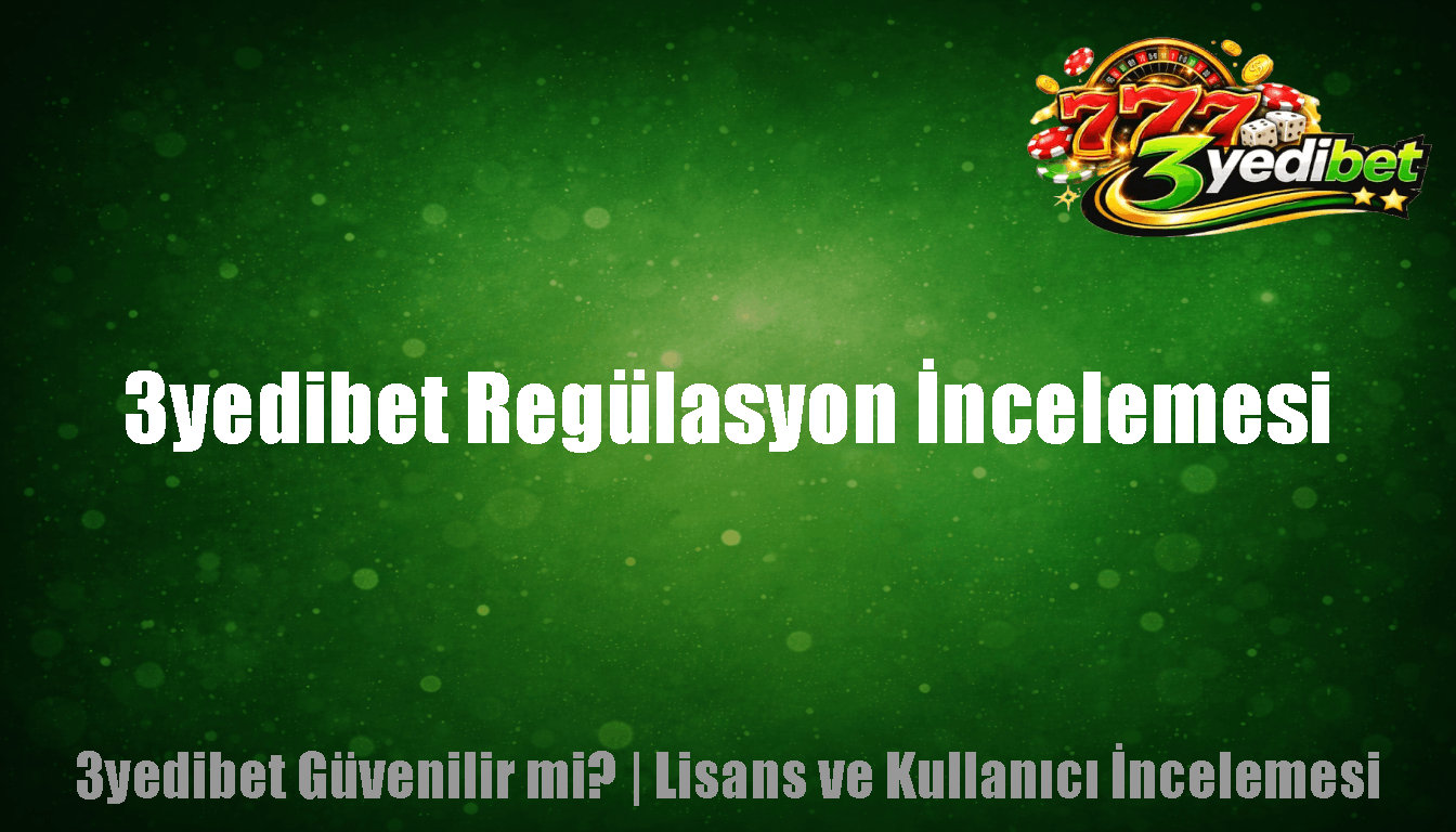 3yedibet Regülasyon İncelemesi