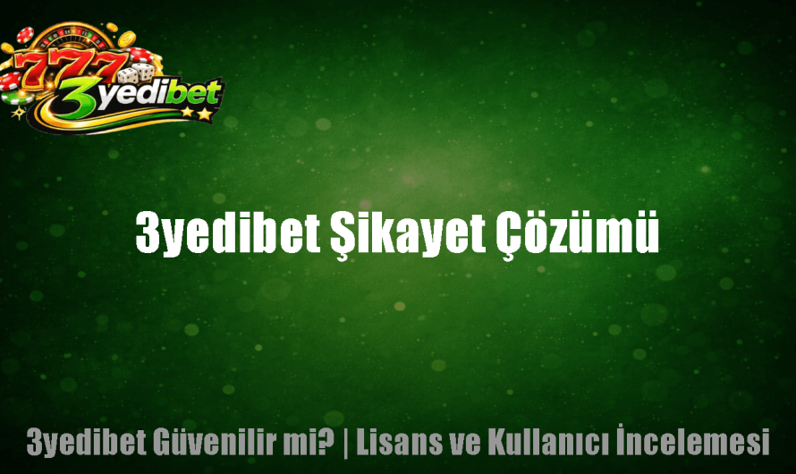 3yedibet Şikayet Çözümü