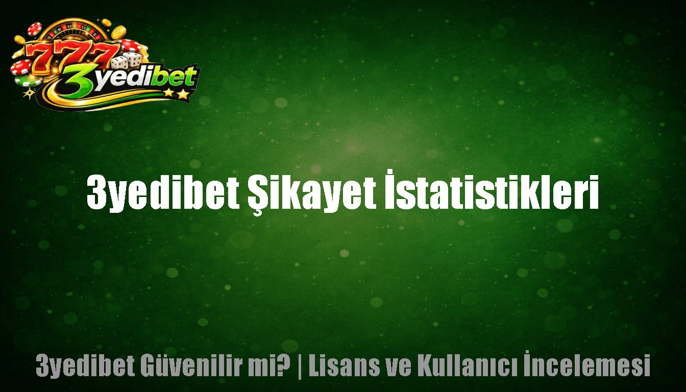 3yedibet Şikayet İstatistikleri